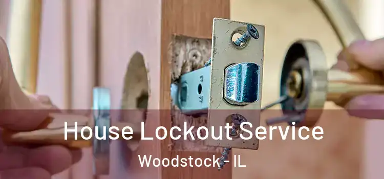House Lockout Service Woodstock - IL